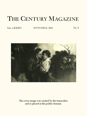 [Gutenberg 60061] • The Century Illustrated Monthly Magazine, September, 1913 / Vol. LXXXVI, No. 5